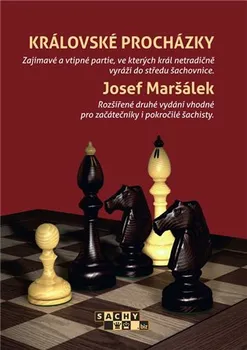 Královské procházky: Zajímavé a vtipné partie, ve kterých král netradičně vyráží do středu šachovnice - Josef Maršálek (2018, brožovaná)