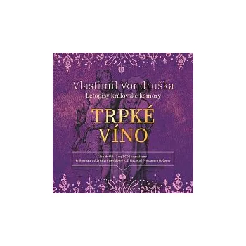 Česká hudba Jan Hyhlík – Vondruška: Trpké víno - Letopisy královské komory