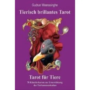 Tierisch brillantes Tarot - Tarot für Tiere. Kartenset – Gudrun Weerasinghe,Gudrun Weerasinghe (DE)