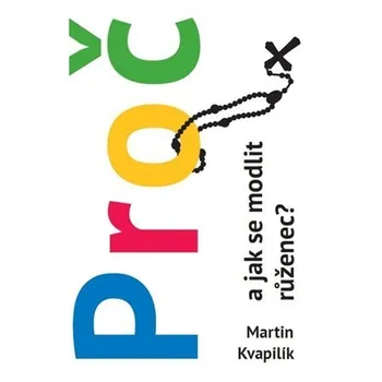 Duchovní literatura Proč a jak se modlit růženec? - Martin Kvapilík (2018, brožovaná)