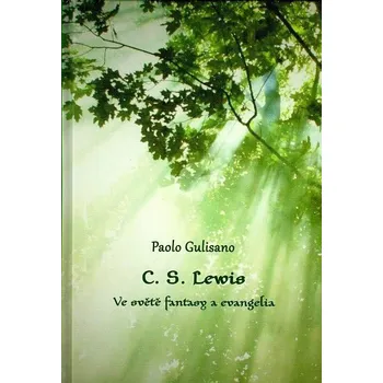 Literární biografie Recenze C. S. Lewis: Ve světě fantasy a evangelia - Paolo Gulisano (2016, pevná)