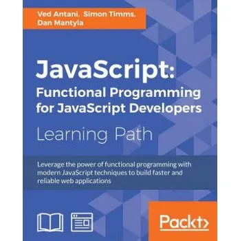 Technika JavaScript: Functional Programming for JavaScript Developers – Ved Antani,Simon Timms,Dan Mantyla (EN)