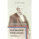 Jaroslav Vrchlický: Své milence, písně…