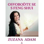 Osvoboďte se s Feng Shui - Zuzana Adam (2019, brožovaná)
