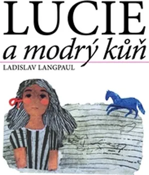 Pohádka Lucie a modrý kůň - Ladislav Langpaul (2016, vázaná)