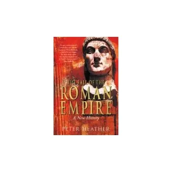 Fall of the Roman Empire - Heather, Peter