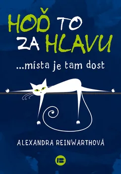 Osobní rozvoj Hoď to za hlavu: … místa je tam dost - Alexandra Reinwarthová (2017, brožovaná)