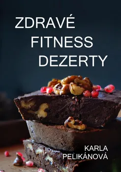 Kniha Zdravé fitness dezerty - Karla Pelikánová (2019) [E-kniha]