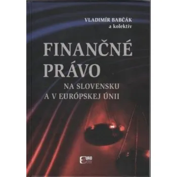 Finančné právo na Slovensku a v Európskej únii - Vladimír Babčák a kol. [SK] (2013, pevná)