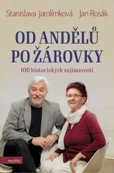 Od andělů po žárovky: 100 historických zajímavostí - Stanislava Jarolímková, Jan Rosák (2020, pevná)