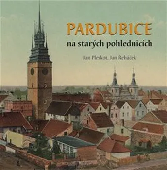 Umění Pardubice na starých pohlednicích - Jan Řeháček, Jan Pleskot (2020, vázaná)