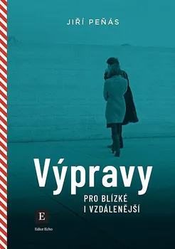 Literární cestopis Výpravy pro blízké i vzdálenější - Jiří Peňás (2020, brožovaná)