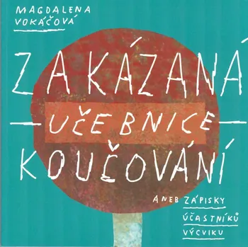 Osobní rozvoj Zakázaná učebnice koučování, aneb zápisky účastníků výcviku - Magdaléna Vokáčová (2014, brožovaná)