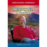 Trénink těla a ducha: Podrobný návod cviků - Mirzakarim S. Norbekov (2019, brožovaná)