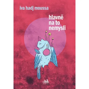 Hlavně na to nemysli - Iva Hadj Moussa (E-Kniha)