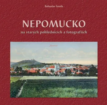 Umění Nepomucko na starých pohlednicích - Bohuslav Šotola (2020, pevná)