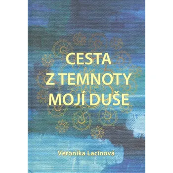 Literární biografie Lacinová Veronika: Cesta z temnoty mojí duše (Život s diagnózou není lehký, je jen jiný. Probudila jsem se. Vidím všechno mnohem jasněji než dřív. Jsem citlivější, laskavější. Stojí to za to... ( 103 str. V5) (vydání V. Lacinová 2018))