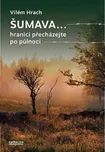 Šumava...: Hranici přecházejte po…