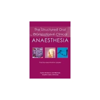 Structured Oral Examination in Clinical Anaesthesia - Mendonca, Dr Cyprian a Hillermann, Dr Carl a James, Dr Josephine a Kumar, Dr Anil