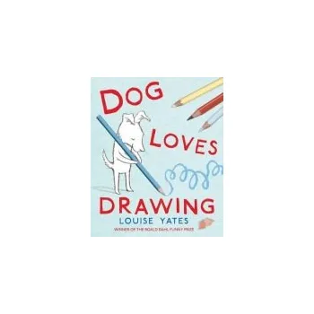 Dog Loves Drawing - Yates, Louise