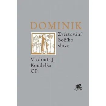 Dominik: Zvěstování Božího slova - Vladimír J. Koudelka (2021, brožovaná)