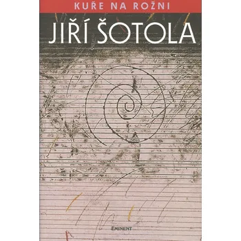 Kuře na rožni - Jiří Šotola