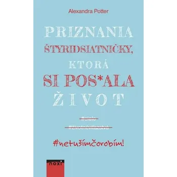Kniha Priznania štyridsiatničky, ktorá si pos*ala život - Alexandra Potter