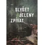 Slyšet jeleny zpívat - František…
