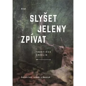 Slyšet jeleny zpívat - František…