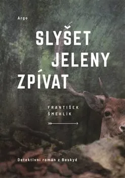Slyšet jeleny zpívat - František Šmehlík (2021, pevná bez přebalu lesklá)