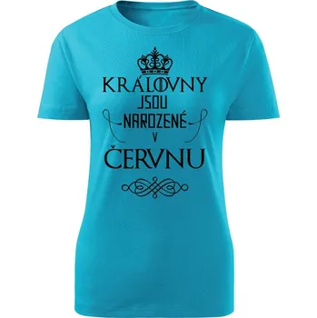Dámské tričko Dámské tričko Královny jsou narozené v červnu Barva: Tyrkysová, Velikost: L