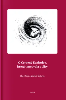 O Červené Karkulce, která tancovala s vlky - Oleg Šuk, Zuzana Šuková (2008, brožovaná)