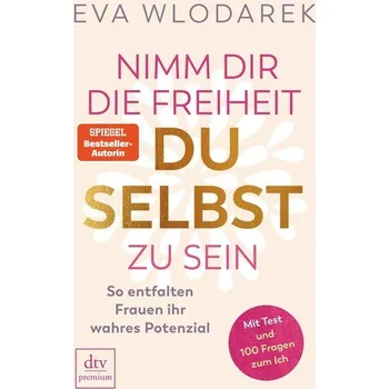 Osobní rozvoj Nimm dir die Freiheit, du selbst zu sein - Wlodarek, Eva