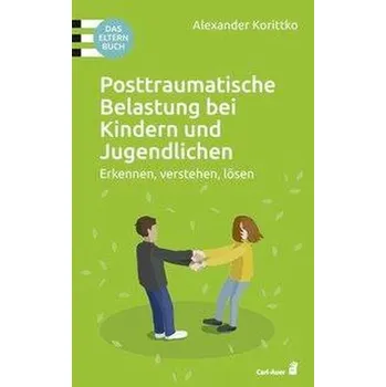 Posttraumatische Belastung bei Kindern und Jugendlichen - Korittko, Alexander