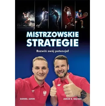 Mistrzowskie strategie. Rozwiń swój potencjał - Daniel Janik, Jakub B. Bączek