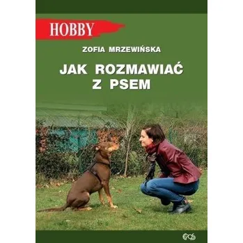 Jak rozmawiać z psem w.2021 - Zofia Mrzewińska