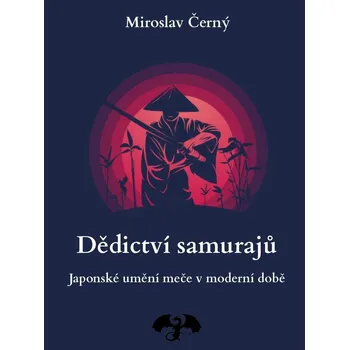 Recenze Dědictví samurajů: Japonské umění meče v moderní době - Miroslav Černý (2021, brožovaná)
