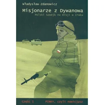 Misjonarze z Dywanowa. Polski Szwejk na misji w Iraku - Zdanowicz Władysław