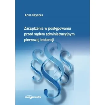 Zarządzenia w postępowaniu przed sądem... - Anna Szyszka