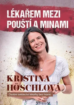 Literární biografie Lékařem mezi pouští a minami: Osobní svědectví lékařky bez hranic - Kristina Höschlová (2021, vázaná)