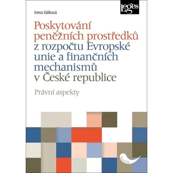 Poskytování peněžních prostředků z rozpočtu Evropské unie a finančních mechanismů v České republice: Právní aspekty - Irena Válková (2020, brožovaná)