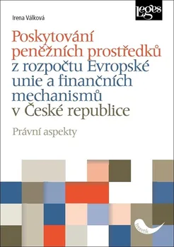 Poskytování peněžních prostředků z rozpočtu Evropské unie a finančních mechanismů v České republice: Právní aspekty - Irena Válková (2020, brožovaná)