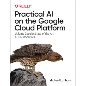Technika Practical AI on the Google Cloud Platform - Lanham, Micheal