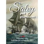 Salvy pod plachtami: Námořní války Ludvíka XV. a Ludvíka XVI. - Jiří Kovařík (2021, pevná)