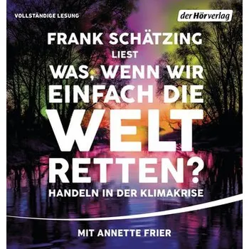 Was, wenn wir einfach die Welt retten - Frank Schätzing