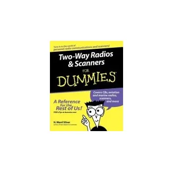 Two-Way Radios and Scanners For Dummies - Silver, H. Ward