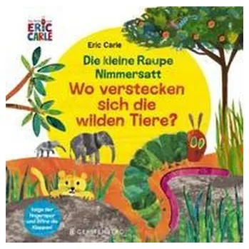 První čtění Die kleine Raupe Nimmersatt - Wo verstecken sich die wilden Tiere? - Carle, Eric