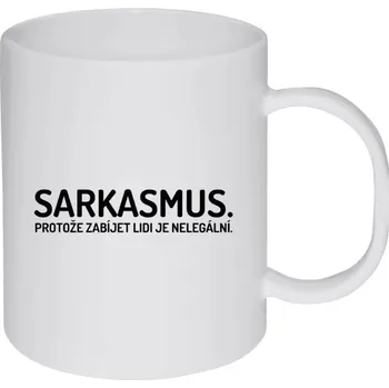 Hrnek 330 ml - plastový Sarkasmus. Protože zabíjet lidi je nelegální.