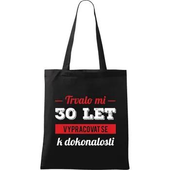 Látková taška Trvalo mi x let vypracovat se k dokonalosti