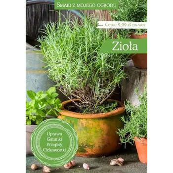 Smaki z mojego ogrodu. Zioła - Praca zbiorowa